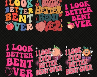I Look Better Bent Over PNG-Bundle, sarkastisches Sprichwort Digital Png, Pfirsich Beute Druck T-Shirt, lustiges Pfirsich Formen Geschenk, Retro Wellenförmig