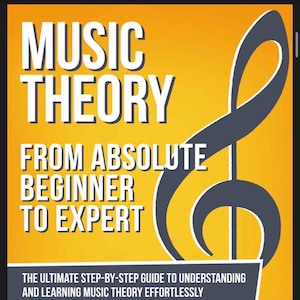 May include: A book cover with the title "MUSIC THEORY" in large white letters over a yellow and orange background. Below, the text reads "FROM ABSOLUTE BEGINNER TO EXPERT." A large gray treble clef is on the right. The bottom text says "THE ULTIMATE STEP-BY-STEP GUIDE TO UNDERSTANDING AND LEARNING MUSIC THEORY EFFORTLESSLY."