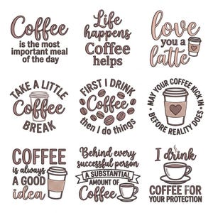 May include: A collection of nine graphic designs featuring coffee-themed illustrations and text. Phrases include Coffee is the most important meal of the day, Life happens Coffee helps, Love you a latte, Take a little Coffee break, First I drink Coffee then I do things, May your coffee kick in before reality does, Coffee is always a good idea, Behind every successful person A SUBSTANTIAL AMOUNT OF Coffee, and I drink COFFEE FOR YOUR PROTECTION.