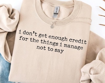 I Don't Get Enough Credit For The Things I Mange Not Say SVG PNG, Sarcastic Shirt, Adult Humor Png Shirt, Talkative person Shirt Gift