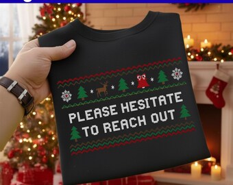 Funny Ugly Christmas Sweater Please Hesitate To Reach Out | Sarcastic Holiday Office Party Shirt | Xmas Gag Gift for Introverts