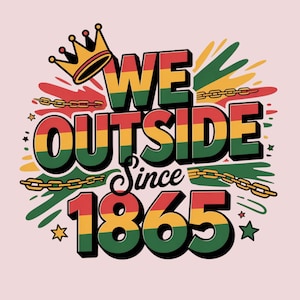 May include: A graphic design featuring the text "WE OUTSIDE Since 1865" in red, yellow, and green, with a gold crown and chain details on a pale pink backdrop. The design has a vintage, bold style.