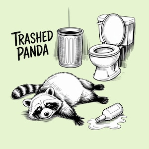 May include: A black and white cartoon illustration featuring a raccoon lying on the floor with a spilled bottle, a toilet, and a bin. The words "Trashed Panda" are written above the raccoon in a bold font.