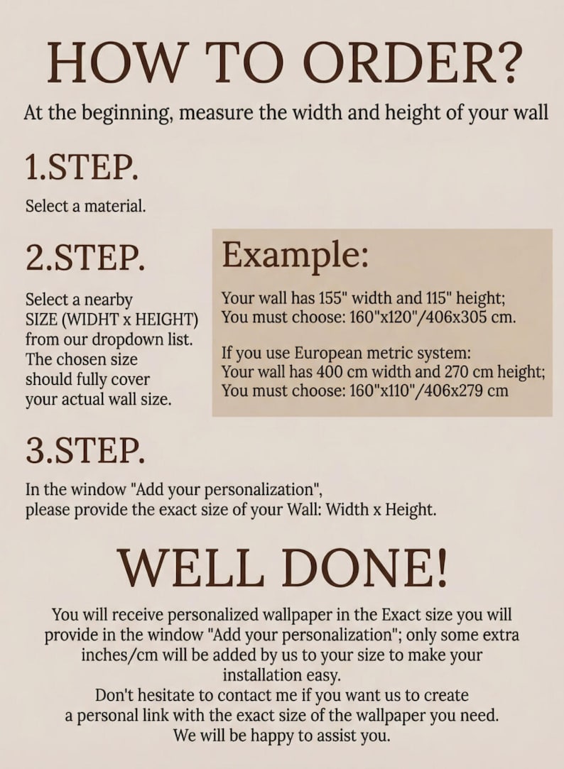 The image is a step-by-step guide on how to order wallpaper for a wall. It provides instructions on selecting a material, a nearby size, and a personalization example. The guide also mentions that the customer will receive a personalized wallpaper in the exact size they choose, and that the installation process will be easy. The guide does not include any text that is too long or too vague, and it does not describe each step individually.