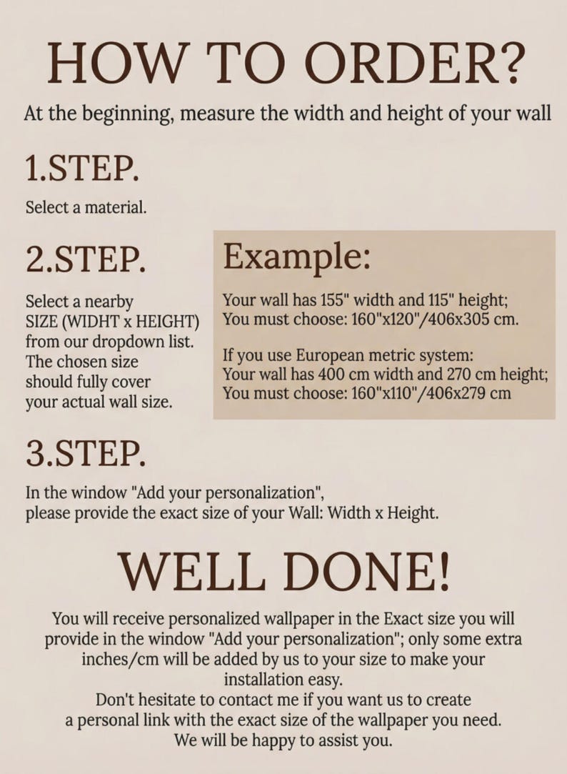 The image is a step-by-step guide on how to order wallpaper for a wall. It provides instructions on selecting a material, a nearby size, and a personalization example. The guide also mentions that the customer will receive a personalized wallpaper in the exact size they choose, and that the installation process will be easy. The guide does not include any text that is too long or too vague, and it does not describe each step individually.