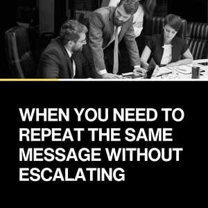 May include: Image of a business meeting with text that reads: "WHEN YOU NEED TO REPEAT THE SAME MESSAGE WITHOUT ESCALATING." The text below says: "A Manager's Difficult Conversations Guide."