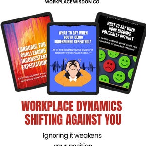 May include: Three black tablets displaying guides on workplace dynamics. Titles include "Language for Challenging Inconsistent Expectation", "What to Say When You're Being Undermined Repeatedly", and "What to Say When Work Becomes Politically Difficult". The text "Workplace Dynamics Shifting Against You" is also visible.