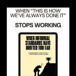 May include: A digital tablet displays text: "WHEN 'THIS IS HOW WE'VE ALWAYS DONE IT' STOPS WORKING." The tablet screen shows "WHEN INFORMAL STANDARDS HAVE DRIFTED TOO FAR" and "A MANAGER'S DIFFICULT CONVERSATIONS GUIDE" with a silhouette of a person climbing a mountain.