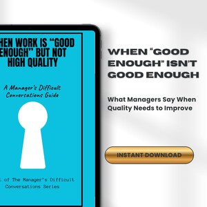 May include: A digital tablet displays a teal graphic with white text: "WHEN WORK IS 'GOOD ENOUGH' BUT NOT HIGH QUALITY." Below, it reads "A Manager's Difficult Conversations Guide." A white keyhole graphic is centered. The text "INSTANT DOWNLOAD" is on a gold button.