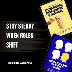 May include: Two tablets display the text "STAYING GROUNDED DURING WORKPLACE RESTRUCTURING" and "HANDLING STRESS WHEN YOUR ROLE KEEPS CHANGING". The image also includes the text "STAY STEADY WHEN ROLES SHIFT" and "Workplace Wisdom Co" on a black background.