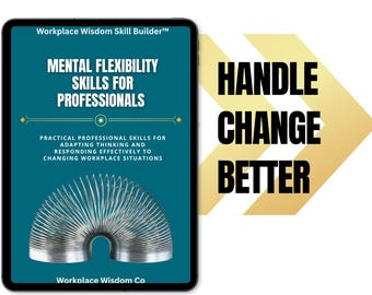 Workplace Wisdom Skill Builder | Flexible Thinking at Work, Handle Change Effectively, Improve Workplace Adaptability and Performance