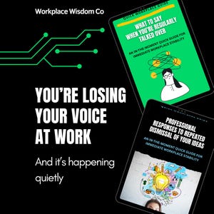 May include: Black background with the text "YOU'RE LOSING YOUR VOICE AT WORK" and "And it's happening quietly." Two tablets display guides: "What to Say When You're Regularly Talked Over" and "Professional Responses to Repeated Dismissal of Your Ideas."