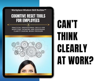 Workplace Wisdom Skill Builder | Reset Your Thinking at Work, Overcome Mental Overload, Stay Focused and Productive Under Pressure