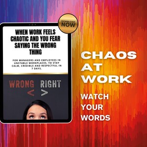 May include: A digital tablet displays text: "When Work Feels Chaotic and You Fear Saying the Wrong Thing." The text continues, "For managers and employees in unstable workplaces, to stay calm, credible and respectful in 7 days." The words "Wrong" and "Right" are also visible.