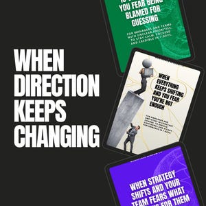 Op de afbeelding: Een grafisch ontwerp met tekst op een zwarte achtergrond. De hoofdtekst luidt "When Direction Keeps Changing" in grote witte letters. Drie tablets tonen tekst: "When Direction is Vague and You Fear Being Blamed for Guessing", "When Everything Keeps Shifting and You Fear You're Not Enough" en "When Strategy Shifts and Your Team Fears What It Means for Them."