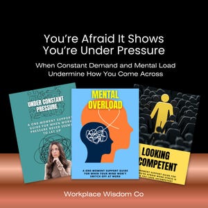 May include: Three book covers with titles: "Under Constant Pressure", "Mental Overload", and "Looking Competent". The covers feature illustrations and text on a black background. The text on the covers includes the book titles and descriptions. The Workplace Wisdom Co. logo is at the bottom.
