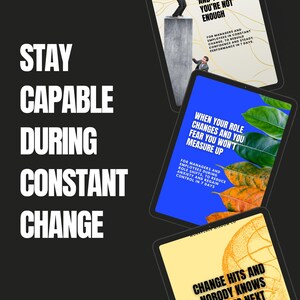 May include: Image features a black background with the text "STAY CAPABLE DURING CONSTANT CHANGE" in large white letters. Several digital tablets display text like "WHEN EVERYTHING KEEPS SHIFTING AND YOU FEAR YOU'RE NOT ENOUGH."