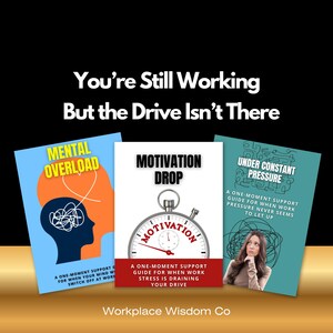 May include: Three self-help guides with titles "Mental Overload", "Motivation Drop", and "Under Constant Pressure". The guides are on a black background with the text "You're Still Working But the Drive Isn't There" at the top. The Workplace Wisdom Co logo is at the bottom.