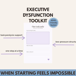 May include: An executive dysfunction toolkit with the text "Executive Dysfunction Toolkit" and "One task only focus on one thing." The toolkit includes a worksheet with prompts for task support and low-pressure structure. The image also includes the text "ADHD-Friendly System" and "When starting feels impossible."
