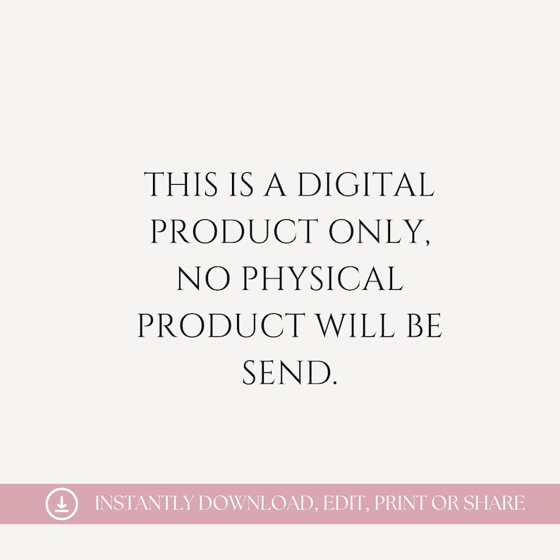 May include: A digital product announcement with the text: "THIS IS A DIGITAL PRODUCT ONLY, NO PHYSICAL PRODUCT WILL BE SEND." Below the text is a pink banner with the text: "INSTANTLY DOWNLOAD, EDIT, PRINT OR SHARE."