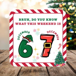 May include: A festive Christmas-themed graphic with the text "Bruh, do you know what this weekend is." The numbers 6 and 7 are decorated as Christmas figures. The graphic is framed with a red and white striped border, with a Christmas tree in the background.