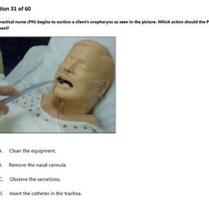 May include: A medical training mannequin with a light skin tone, wearing a white hospital gown, is positioned on a bed. A suction catheter is inserted into the mouth, and a nasal cannula is visible on the face. Text reads: Question 31 of 60.