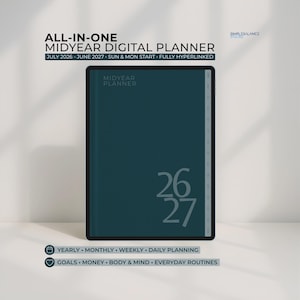 May include: A dark teal digital planner displayed on a tablet screen with the text ALL-IN-ONE MIDYEAR DIGITAL PLANNER, JULY 2026 - JUNE 2027, SUN & MON START, FULLY HYPERLINKED, MIDYEAR PLANNER, 26 27, YEARLY, MONTHLY, WEEKLY, DAILY PLANNING, GOALS, MONEY, BODY & MIND, EVERYDAY ROUTINES.