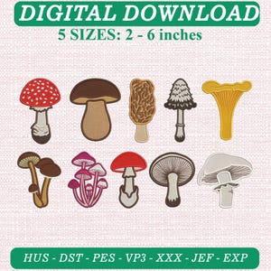 May include: A digital download embroidery design set featuring ten distinct mushroom illustrations in various shapes and colors, including red, brown, yellow, and white. The text reads DIGITAL DOWNLOAD 5 SIZES: 2 - 6 inches and HUS - DST - PES - VP3 - XXX - JEF - EXP.