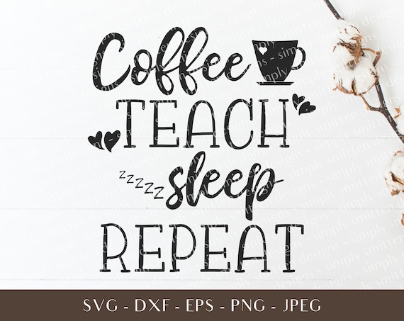 Download Coffee Teach Sleep Repeat Svg Teacher Svg Teacher Etsy