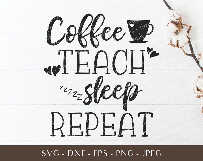 Free Free 313 Coffee Teach Repeat Svg SVG PNG EPS DXF File