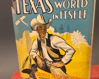 May include: Vintage book cover titled "TEXAS A WORLD IN ITSELF" featuring a cowboy illustration. The cover has a blue sky background with a plane and oil derricks. The author's name is George Sessions Perry.