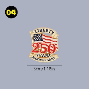 May include: A gold-colored pin with the American flag and the text "LIBERTY 250 YEARS ANNIVERSARY." The pin measures 1.18 inches in width. The flag has red and white stripes with a blue field of stars. The number "04" is in a black circle.