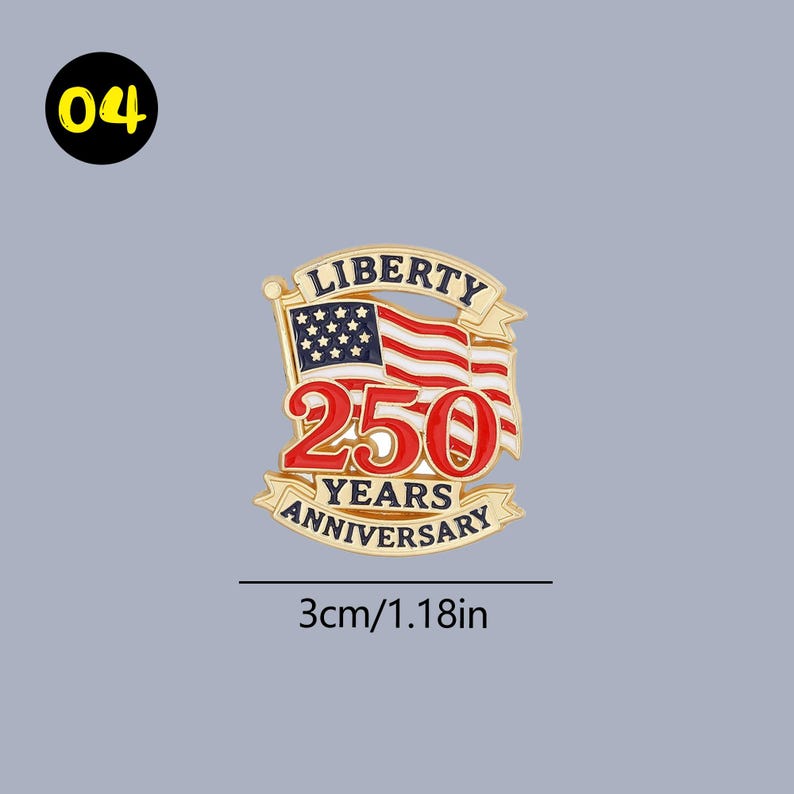 May include: A gold-colored pin with the American flag and the text "LIBERTY 250 YEARS ANNIVERSARY." The pin measures 1.18 inches in width. The flag has red and white stripes with a blue field of stars. The number "04" is in a black circle.