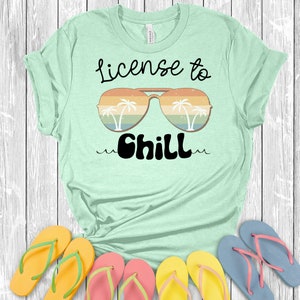 License to chill tee, graphic shirt, mens tshirt, womens top, summer t shirt, concert t-shirt