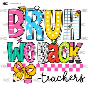 May include: A colorful graphic design featuring the text BRUH WE BACK teachers. The letters are decorated with patterns including pink stripes, blue stars, yellow dots, notebook paper lines, leopard print, and a red apple with a green leaf.