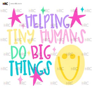 May include: A graphic design featuring the text HELPING TINY HUMANS DO BIG THINGS in purple, yellow, pink, and teal lettering. The design includes several pink and teal four-pointed stars and a large yellow smiley face on the bottom right.