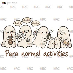May include: A cartoon illustration of five white ghosts engaged in various tasks, with speech bubbles saying d-a-t-a. The ghosts hold items like a coffee cup, documents, a stopwatch, a radio, and a star chart. Text reads Para normal activities.
