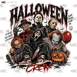 May include: A graphic illustration featuring iconic horror characters including Freddy Krueger, Michael Myers, Jason Voorhees, Ghostface, Chucky, and Pennywise. The text reads HALLOWEEN, GOOD PEOPLE SCARE ME, IT'S ALWAYS HALLOWEEN SOMEWHERE, and CREW.