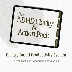 May include: A black digital tablet with a white stylus displays "The ADHD Clarity & Action Pack". The text is in a serif font. Below the tablet is "Energy-Based Productivity System", with "HYPERLINKED PDF • GOODNOTES COMPATIBLE" underneath.