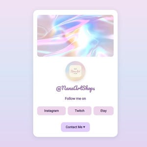 May include: A digital profile card with a soft purple gradient background. The card features a top image with a colorful, abstract design. Below is a circular logo and the text "@NanaArtShops". Buttons for Instagram, Twitch, Etsy, and Contact Me are also present.
