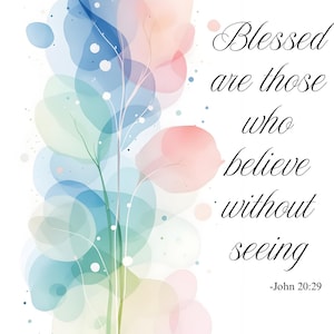 May include: A watercolor-style print with pastel colors and the text "Blessed are those who believe without seeing - John 20:29." The design features soft, overlapping shapes in shades of blue, pink, green, and yellow, with delicate white lines.
