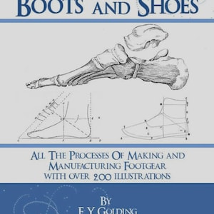 May include: Book cover titled "How to Make Boots and Shoes" with illustrations of a foot skeleton and shoe construction diagrams. The book details the processes of making and manufacturing footwear, with over 200 illustrations.