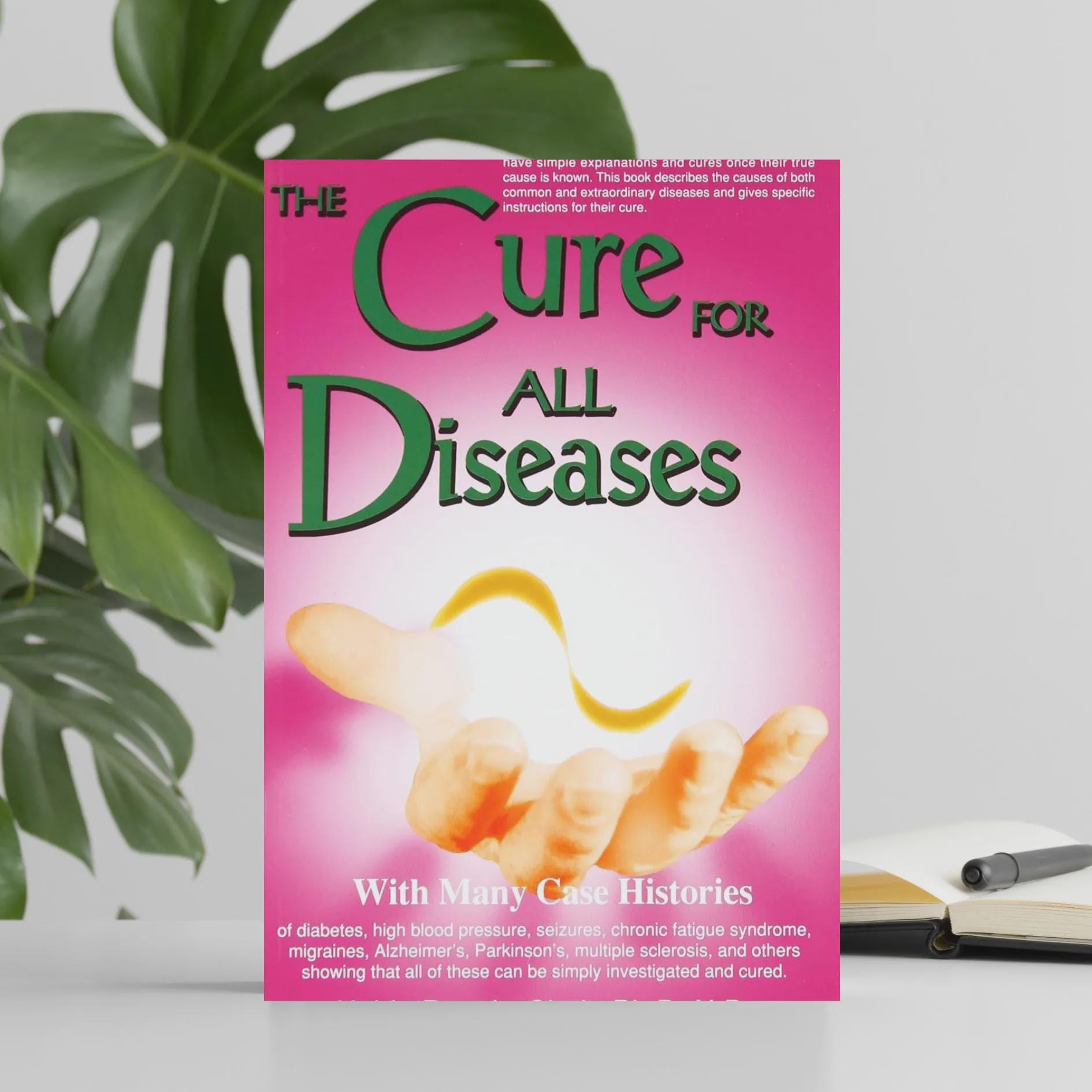 The Cure for All Diseases: With Many Case Histories, Healing, Medical ...