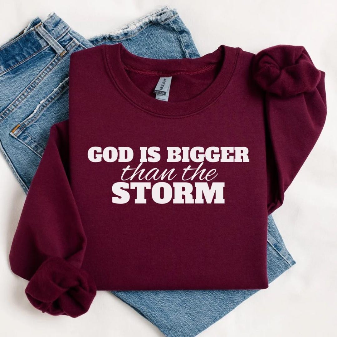 God is Bigger Than the Storm Sweatshirt, Faith Christian Gift, Positive ...