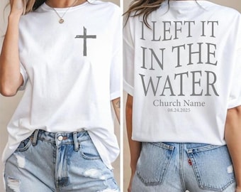 I Left It In The Water Shirt, Custom Church Name Est Tee, Christian Baptism Shirt, Faith Renewal Shirt, Group Church Tee
