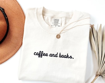 Comfort Colors® Embroidered Coffee and Books Shirt, Book Lover Gift Tee,Cozy Reader Shirt, Library Aesthetic Shirt,Bookworm Coffee Lover Top