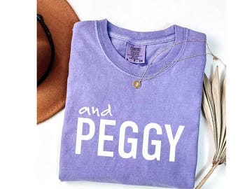 Comfort Colors® And Peggy Shirt, Funny Quote T-Shirt, Minimal Text Shirt, Cute Slogan Tee, Pop Culture Inspired Top