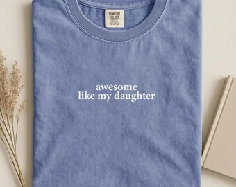 Comfort Colors® Awesome Like My Daughter Shirt, Proud Dad Shirt, Father's Day Gift from Daughter, Dad Life Tee, Gift for Dad,Funny Dad Shirt
