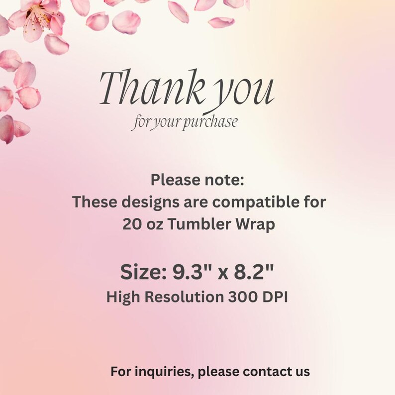 May include: A digital design with a soft pink and white gradient background. The text "Thank you for your purchase" is displayed in elegant script. Additional text indicates the design is for a 20 oz tumbler wrap, with dimensions of 23.6 cm x 20.8 cm.