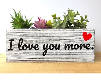I Love You More Planter, Daughter, Husband, Succulent Garden Box, Woman, Mom, Girlfriend, Wife, Mother's Day